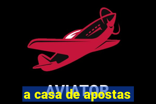 a casa de apostas