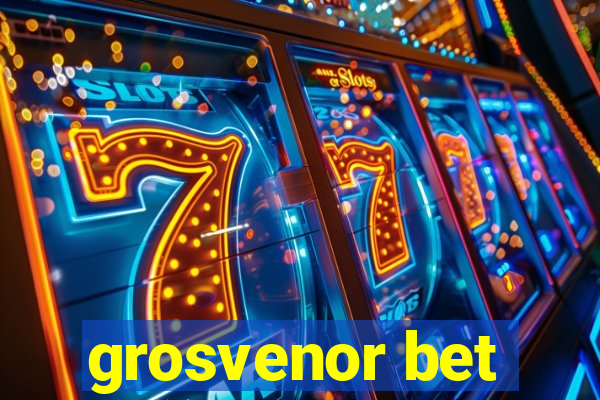 grosvenor bet