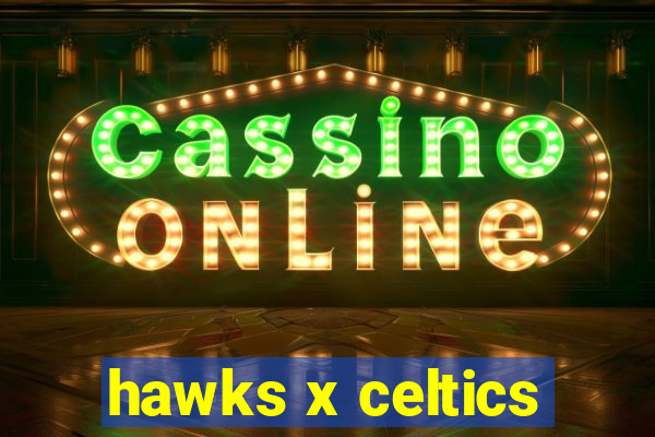 hawks x celtics