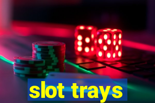 slot trays