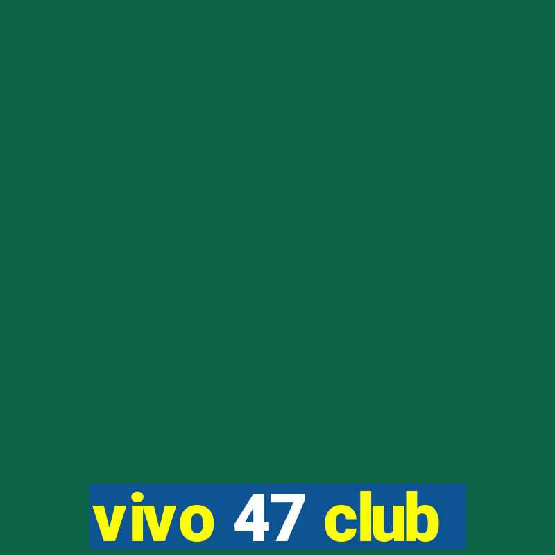 vivo 47 club