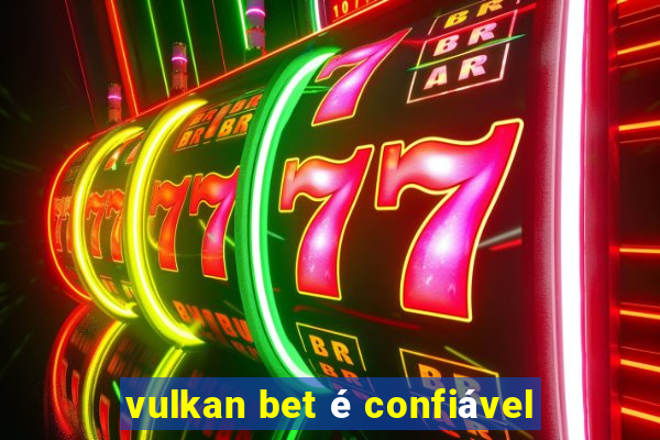 vulkan bet é confiável