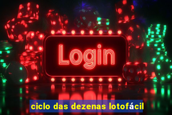 ciclo das dezenas lotofácil