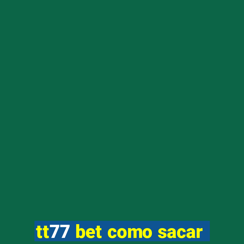 tt77 bet como sacar