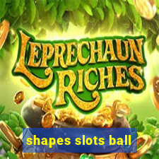 shapes slots ball