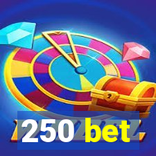 250 bet