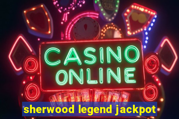 sherwood legend jackpot