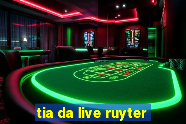 tia da live ruyter