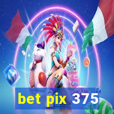 bet pix 375