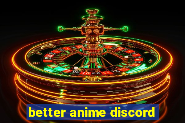 better anime discord