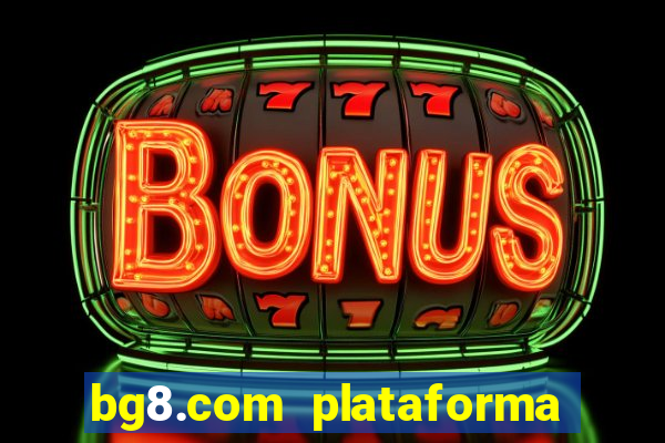 bg8.com plataforma paga mesmo