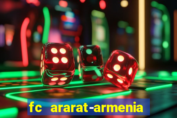 fc ararat-armenia fc noah