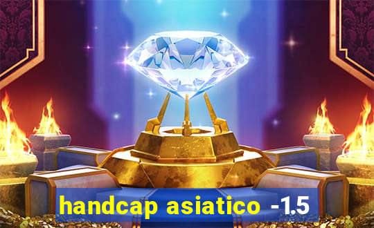 handcap asiatico -1.5