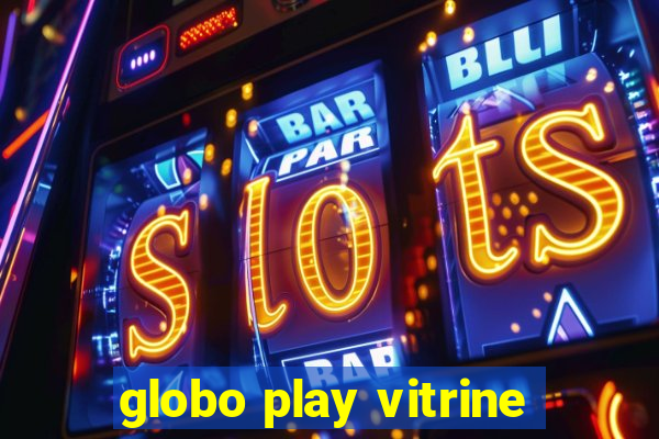 globo play vitrine