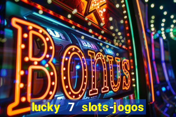 lucky 7 slots-jogos de cassino