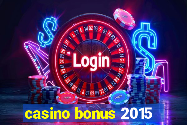 casino bonus 2015