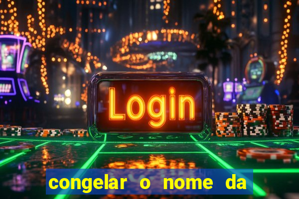 congelar o nome da pessoa no congelador