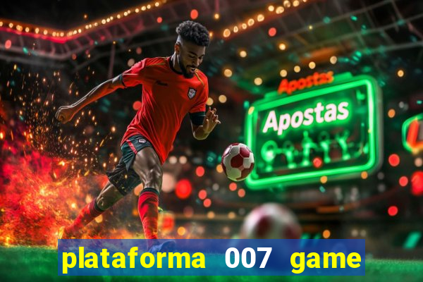 plataforma 007 game é confiável