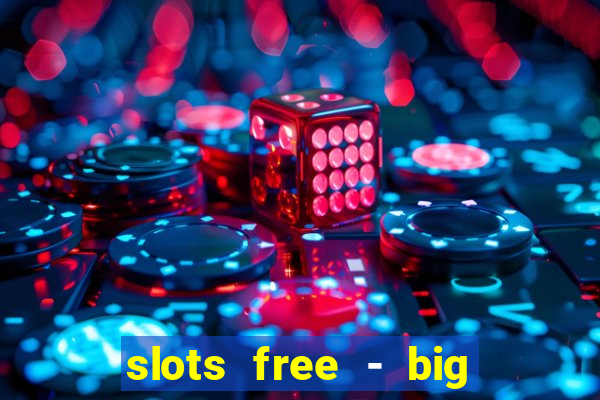 slots free - big win casino