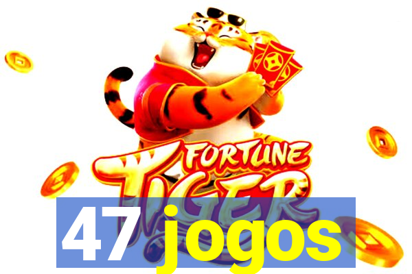 47 jogos