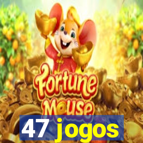 47 jogos