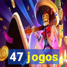 47 jogos