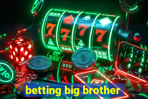 betting big brother