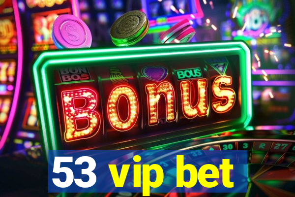 53 vip bet