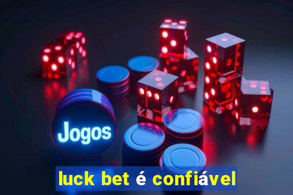 luck bet é confiável