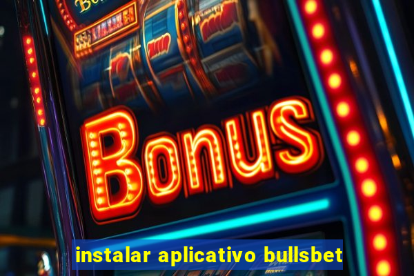 instalar aplicativo bullsbet