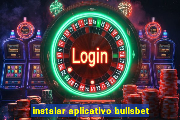 instalar aplicativo bullsbet