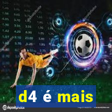 d4 é mais