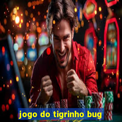 jogo do tigrinho bug