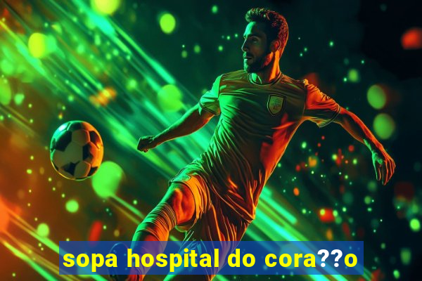 sopa hospital do cora??o