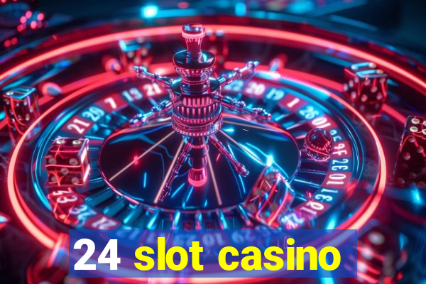 24 slot casino