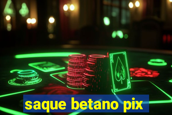 saque betano pix