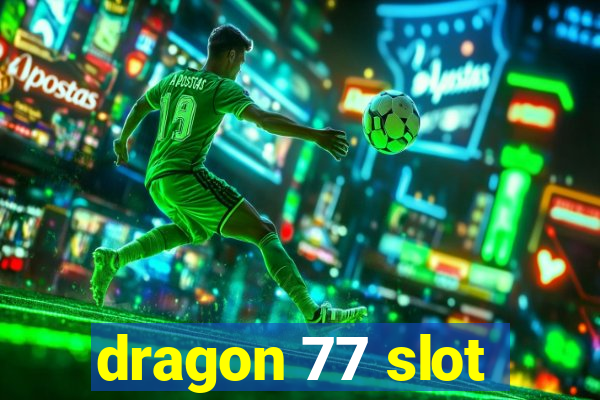 dragon 77 slot