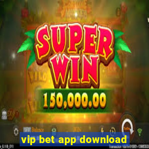 vip bet app download