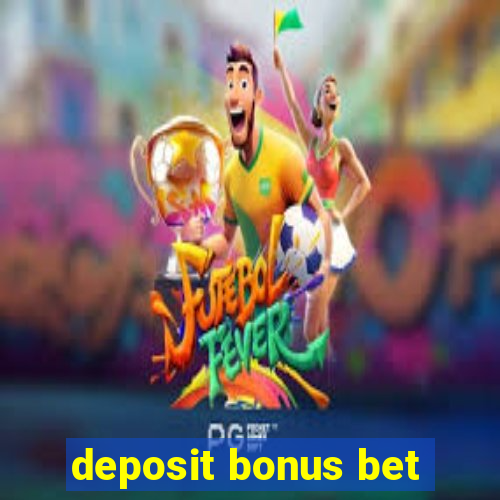 deposit bonus bet