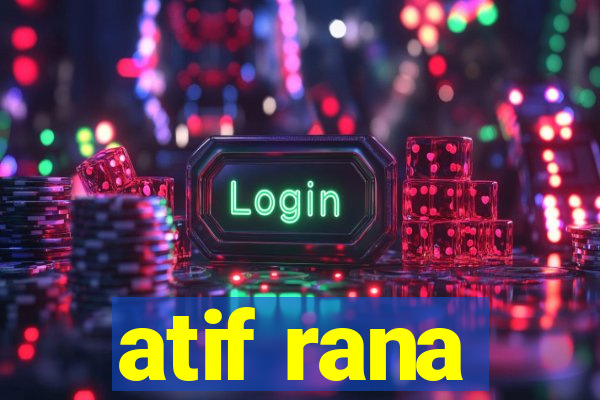 atif rana