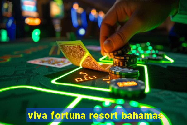 viva fortuna resort bahamas