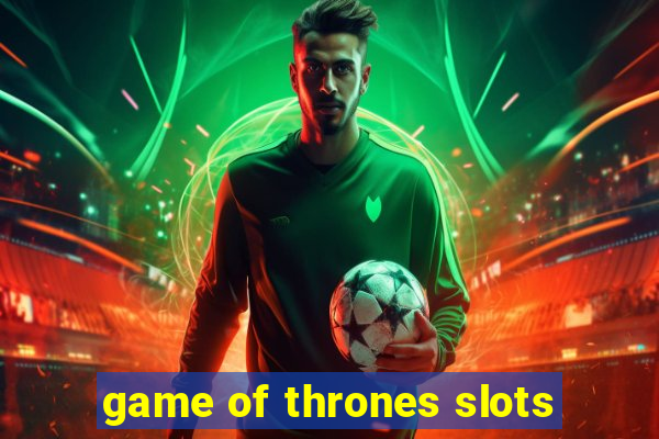 game of thrones slots