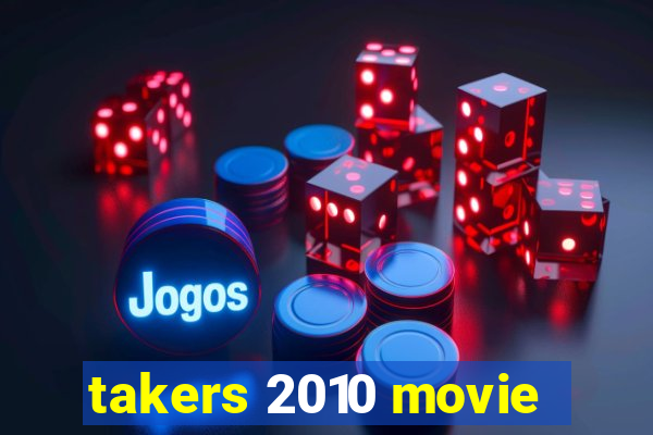 takers 2010 movie