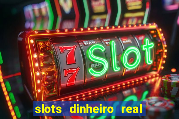 slots dinheiro real grátis sem deposito