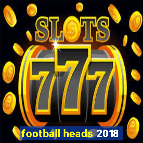 football heads 2018