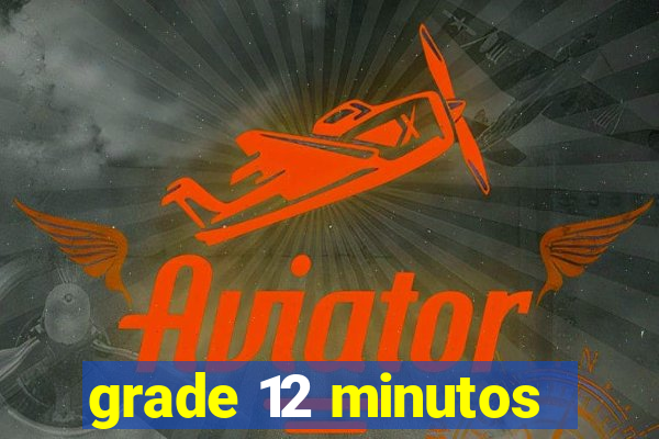 grade 12 minutos