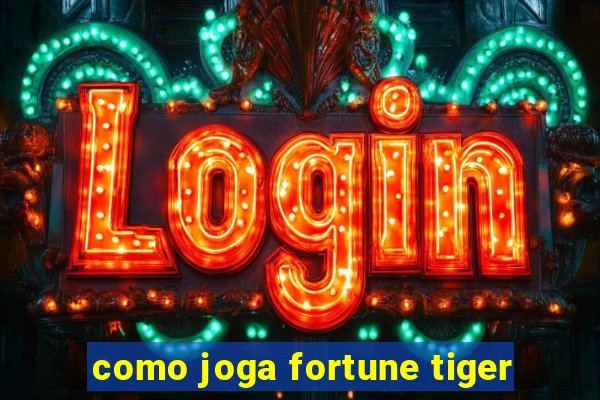 como joga fortune tiger