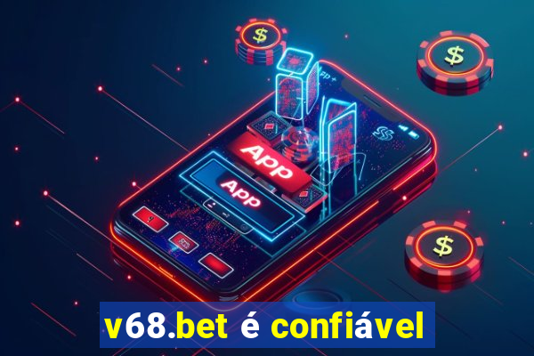 v68.bet é confiável