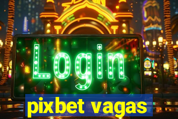 pixbet vagas