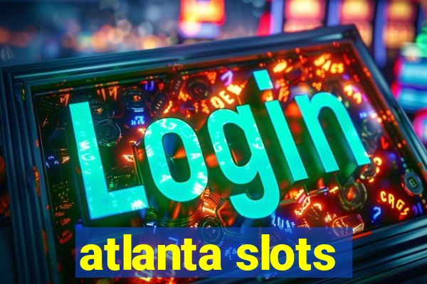 atlanta slots